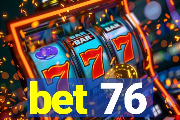 bet 76